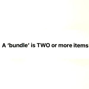 A Bundle is TWO or more items